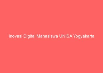 Inovasi Digital Mahasiswa UNISA Yogyakarta