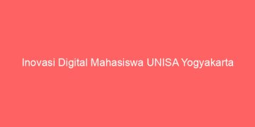 Inovasi Digital Mahasiswa UNISA Yogyakarta