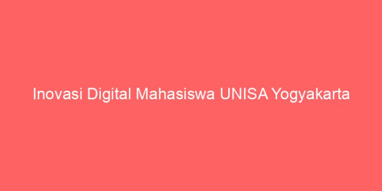 Inovasi Digital Mahasiswa UNISA Yogyakarta